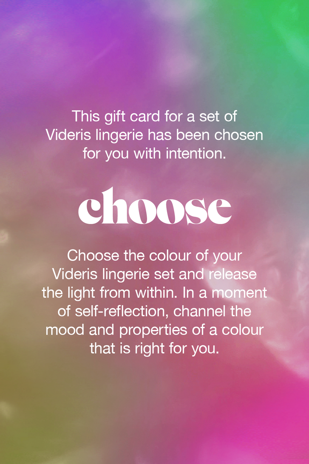 Choose the colour of your Videris Lingerie set and release the light from within. In a moment of self-reflection, channel the mood and properties of a colour that is right for you.