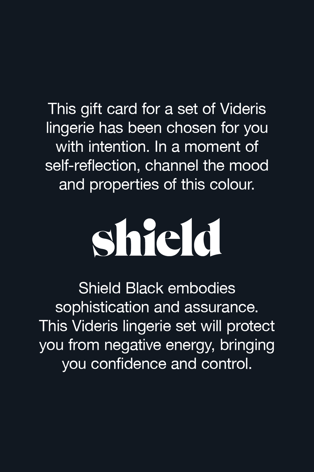 This colour creates a protective and comforting layer between you and the outside world. A safeguard for your emotions and feelings, Shield black offers you control and confidence.